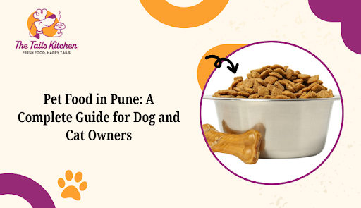 Pet Food in Pune: A Complete Guide for Dog and Cat Owners